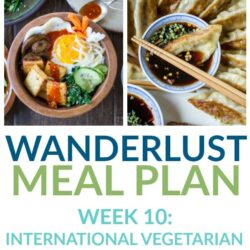 International Vegetarian Recipes (That aren't soup or salad!) - Week 10 - Wanderlust Meal Plan